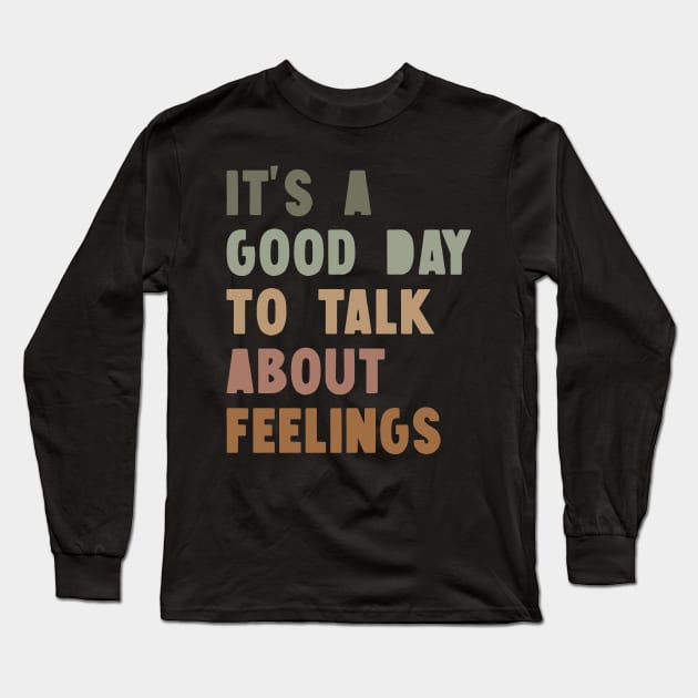 It's A Good Day to Talk About Feelings Long Sleeve T-Shirt by ZaikyArt